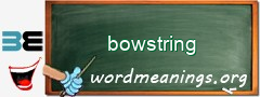 WordMeaning blackboard for bowstring